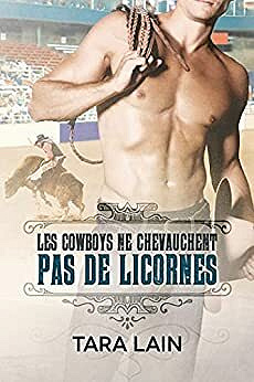 Les cowboys ne chevauchent pas de licornes (Ce que font les cowboys t. 2) - Tara Lain (2021)