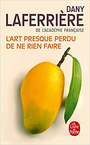 L'Art presque perdu de ne rien faire - Dany Laferrière