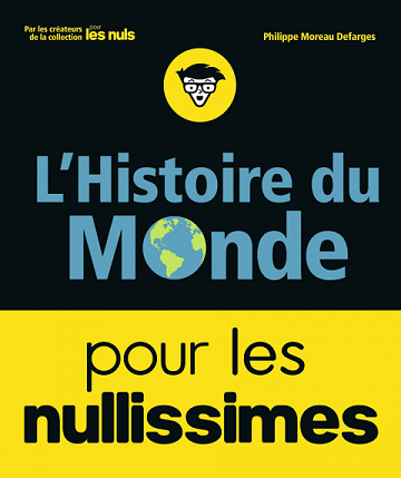 L'Histoire du monde pour les Nullissimes - Philippe Moreau Defarges