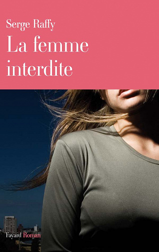 Serge Raffy - La femme interdite