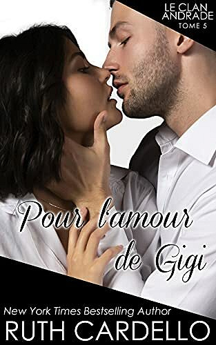 Pour l’amour de Gigi (Le Clan Andrade, tome 5) - Ruth Cardello (2021)