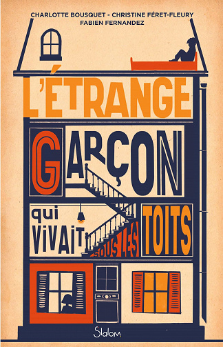 L'étrange garçon qui vivait sous les toits - Charlotte Bousquet, Christine Féret-Fleury, Fabien Fernandez (2021)