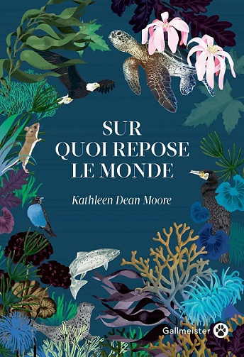 Sur quoi repose le monde - Kathleen Dean Moore (2021)