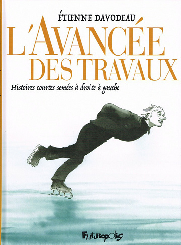 L’avancée des travaux: Histoires courtes semées à droite à gauche