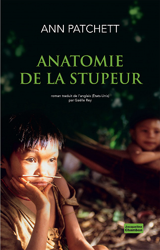 Ann Patchett - Anatomie de la stupeur