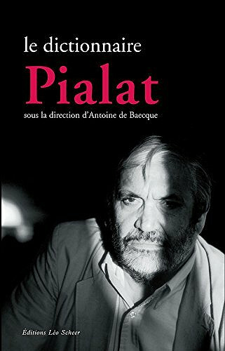 Le dictionnaire Pialat - Antoine de Baecque