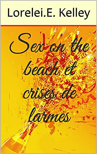 Sex on the beach et crises de larmes - Lorelei.E. Kelley (2021)