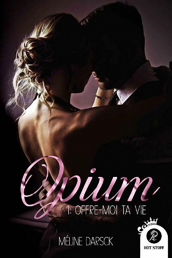 Opium: Tome 1 - Offre moi ta vie - Méline Darsck (2021)