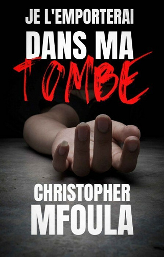 Je l'emporterai dans ma tombe - Christopher Mfoula (2021)
