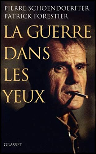 La guerre dans les yeux - Pierre Schoendoerffer & Patrick Forestier