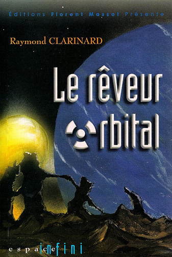 Raymond Clarinard - Le Rêveur orbital