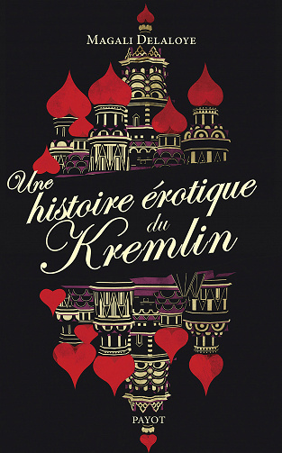 Magali Delaloye - Une histoire érotique du Kremlin