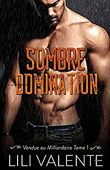 Sombre Domination (Vendue au Milliardaire t. 1) - Lili Valente (2021)