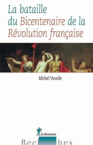 La bataille du Bicentenaire de la Révolution française - Michel VOVELLE