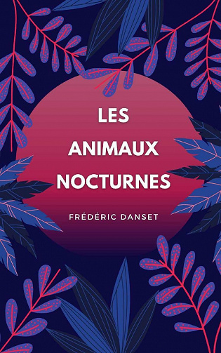 Les animaux nocturnes - Frédéric Danset (2021)