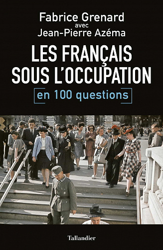 Les Français sous l'Occupation en 100 questions - Fabrice Grenard, Jean-Pierre Azéma