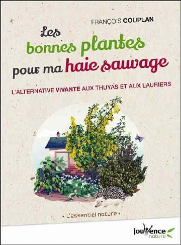 Les bonnes plantes pour ma haie sauvage - François Couplan