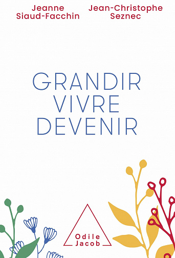 Grandir, vivre, devenir - Jeanne Siaud-Facchin, Jean-Christophe Seznec (2021)
