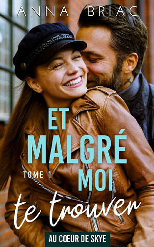 Et malgré moi te trouver (Au coeur de Skye t. 1) - Anna Briac (2020)