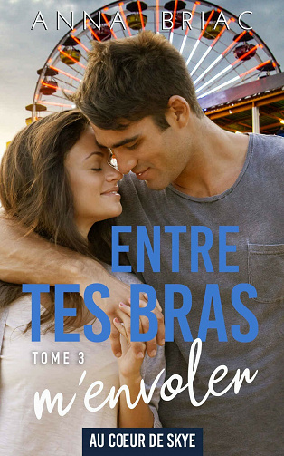 Entre tes bras m'envoler (Au coeur de Skye t. 3) - Anna Briac (2021)