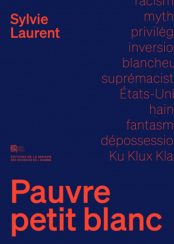 Pauvre petit Blanc : Le mythe de la dépossession raciale - Sylvie Laurent (2021)