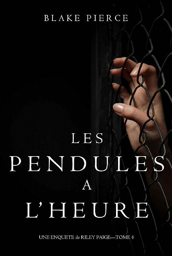 Blake Pierce - Les Pendules à l’heure (Une Enquête de Riley Paige – Tome 4)