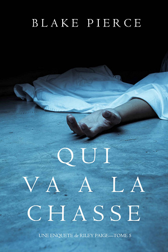 Blake Pierce - Qui va à la chasse (Une Enquête de Riley Paige – Tome 5)