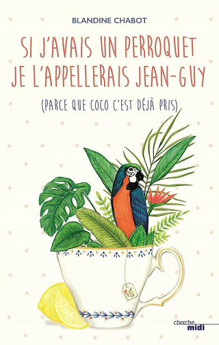 Blandine Chabot - Si j'avais un perroquet je l'appellerais Jean-Guy