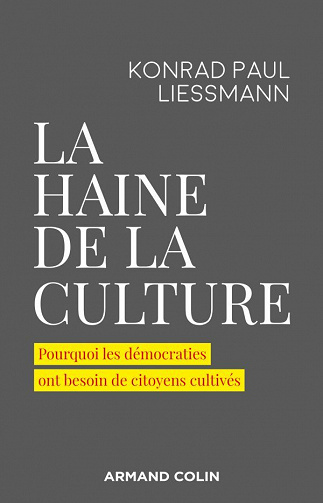 La haine de la culture : Pourquoi les démocraties ont besoin de citoyens cultivés - Konrad Paul Liessmann (2020)