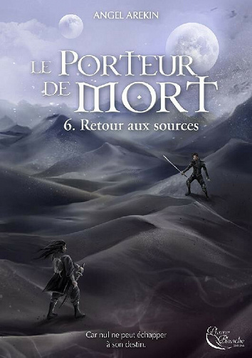 Le Porteur de Mort - Tome 6: Retour aux sources - Angel Arekin (2021)