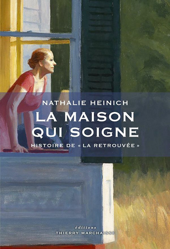 La maison qui soigne: Histoire de "La Retrouvée" - Nathalie HEINICH (2020)