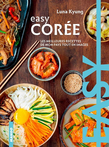 Easy Corée - Les meilleures recettes de mon pays tout en images - Luna Kyung (2020)