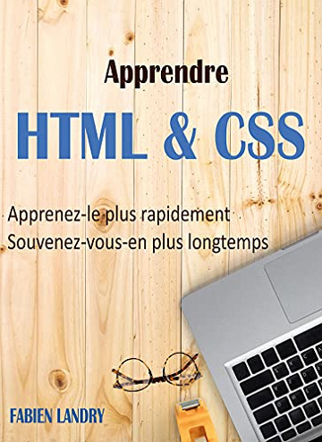 Apprendre HTML & CSS: Apprenez-le plus rapidement et souvenez-vous-en plus longtemps - Fabien LANDRY (2021)