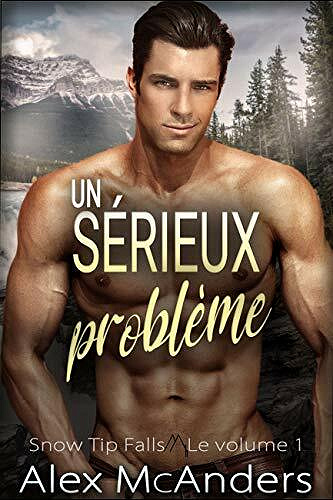 Un sérieux problème (Snow Tip Falls t. 1) - Alex McAnders (2021)
