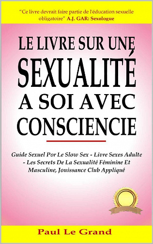 Le Livre Sur Une Sexualité A Soi Avec Conscience - Paul Le Grand (2021)