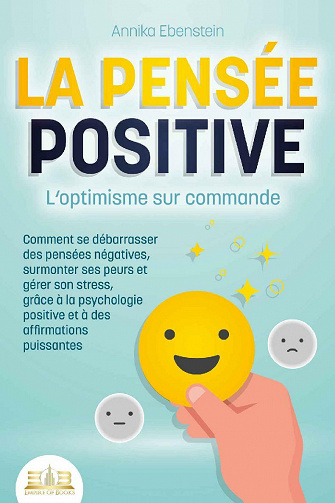 La pensée positive : L'optimisme sur commande - Annika Ebenstein (2021)