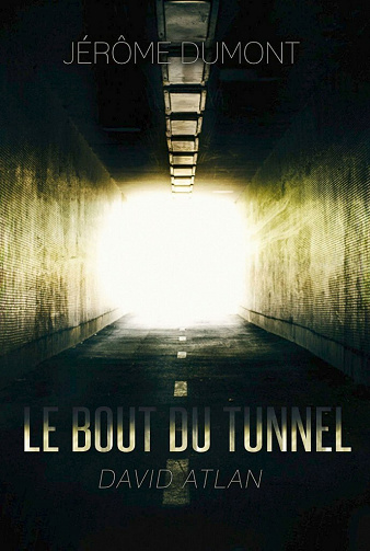 Le bout du tunnel (David Atlan, t. 1) - Jérôme Dumont