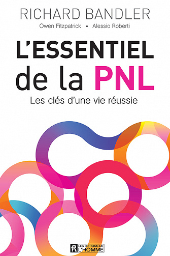 L'essentiel de la PNL : Les clés d'une vie réussie - Alessio Roberti, Owen Fitzpatrick, Richard Bandler