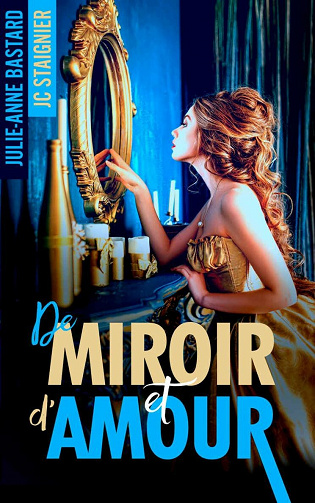 De Miroir et d'Amour - Julie-Anne Bastard , JC STAIGNIER (2021)
