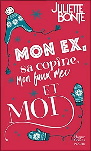 Mon ex, sa copine, mon faux mec et moi - Juliette Bonte (2020)