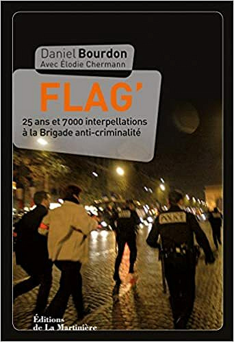 Flag' - 25 ans et 7000 interpellations à la Brigade anti-criminalité - Daniel Bourdon