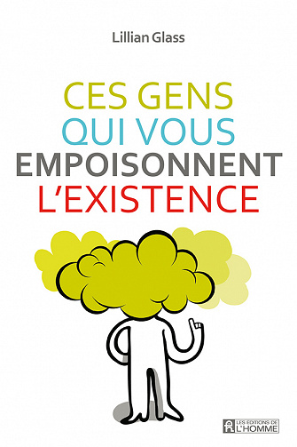 Ces gens qui vous empoisonnent l'existence - Lillian Glass