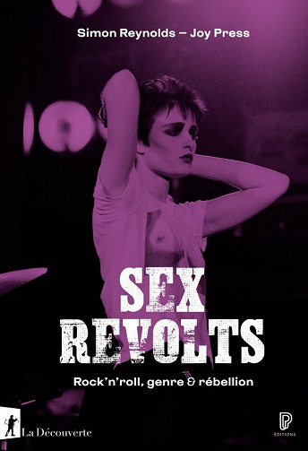 Sex revolts : Rock'n'roll, genre rébellion - Simon Reynolds, Joy Press (2021)