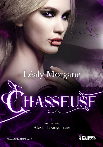 Chasseuse : Alexia, la sanguinaire, T1 - Léaly Morgane (2021)