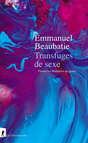 Transfuges de sexe - Emmanuel Beaubatie (2021)