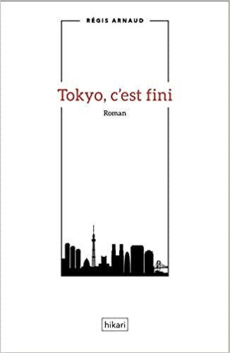 Tokyo c'est fini - Regis Arnaud