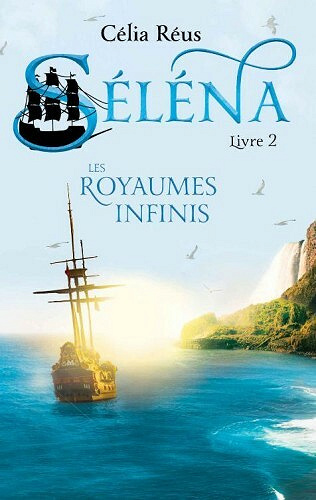 Les Royaumes Infinis (Séléna, t. 2) - Célia Réus (2021)