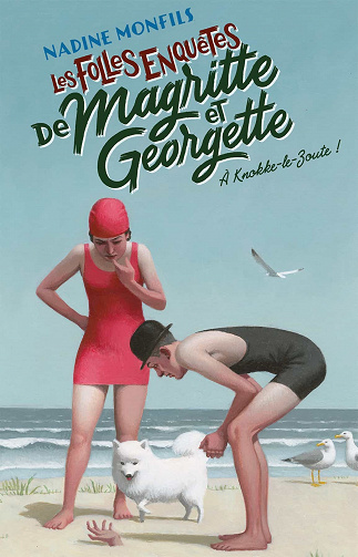 Les Folles enquêtes de Magritte et Georgette : À Knokke-le-Zoute ! - Nadine Monfils (2021)
