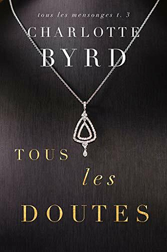 Tous Les Doutes (Tous Les Mensonges, tome 3) - Charlotte Byrd (2021)