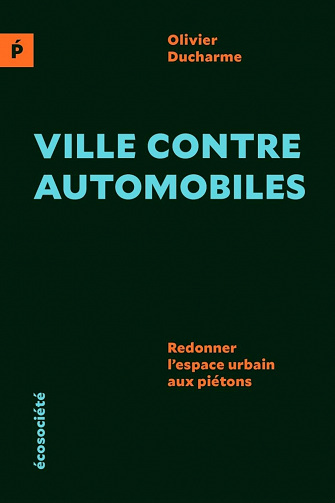 Ville contre automobiles : Redonner l’espace urbain aux piétons - Olivier Ducharme (2021)